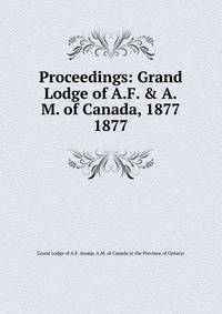 Proceedings: Grand Lodge of A.F. & A.M. of Canada, 1877. 1877