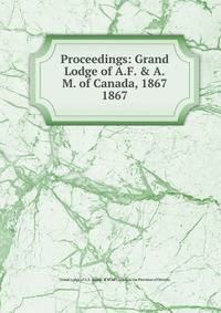 Proceedings of the Grand Lorge of ancient Free and Accepted Masons of Canada