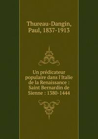 Un pr?dicateur populaire dans l'Italie de la Renaissance : Saint Bernardin de Sienne : 1380-1444