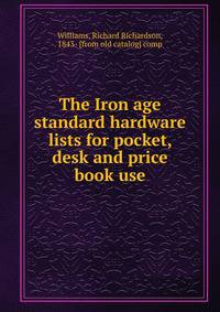 The iron age standard hardware lists for pocket, desk and price book use