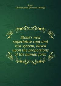 Stone's new superlative coat and vest system, based upon the proportions of the human form