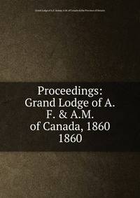 Proceedings: Grand Lodge of A.F. & A.M. of Canada, 1860. 1860
