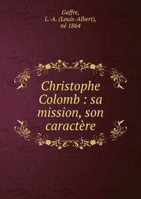 Christophe Colomb : sa mission, son caract?re