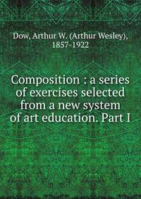 Composition : a series of exercises selected from a new system of art education. Part I