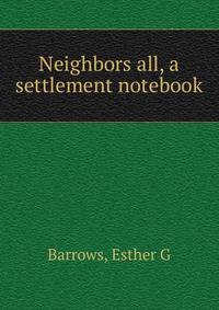 Neighbors all, a settlement notebook