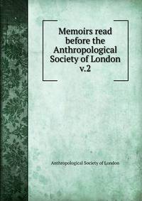 Memoirs read before the Anthropological Society of London. v.2