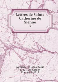 Lettres de Sainte Catherine de Sienne. 3