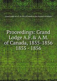 Proceedings: Grand Lodge A.F.& A.M. of Canada, 1855-1856. 1855 - 1856