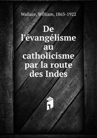 De l'?vang?lisme au catholicisme par la route des Indes
