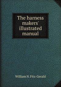 The harness makers' illustrated manual