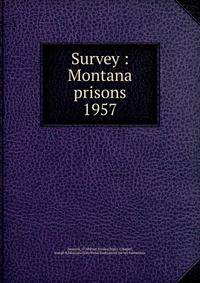 Survey : Montana prisons. 1957