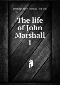 The life of John Marshall. 1