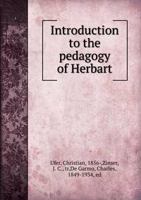 Introduction to the pedagogy of Herbart