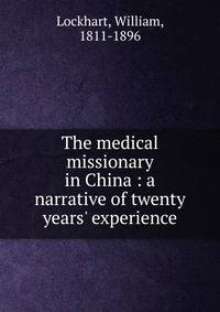 The medical missionary in China : a narrative of twenty years' experience