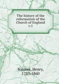 The history of the reformation of the Church of England. v.1