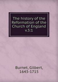 The history of the Reformation of the Church of England. v.3:1