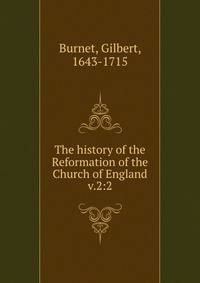 The history of the Reformation of the Church of England. v.2:2