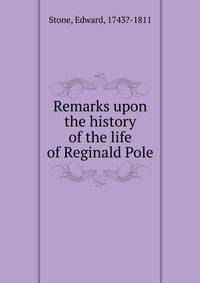 Remarks upon the history of the life of Reginald Pole