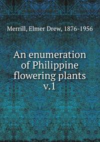 An enumeration of Philippine flowering plants. v.1