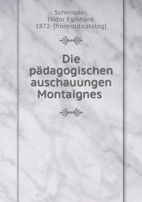 Die padagogischen auschauungen Montaignes