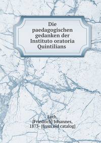 Die paedagogischen gedanken der Instituto oratoria Quintilians