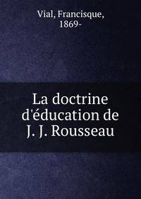 La doctrine d'?ducation de J. J. Rousseau