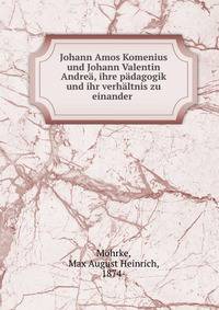 Johann Amos Komenius und Johann Valentin Andre?, ihre p?dagogik und ihr verh?ltnis zu einander