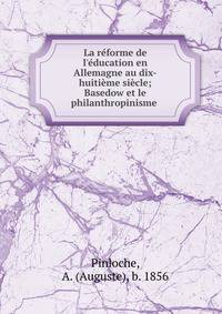 La r?forme de l'?ducation en Allemagne au dix-huiti?me si?cle; Basedow et le philanthropinisme