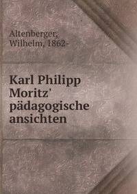 Karl Philipp Moritz' p?dagogische ansichten