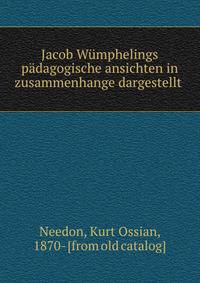 Jacob Wumphelings padagogische ansichten in zusammenhange dargestellt