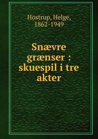 Sn?vre gr?nser : skuespil i tre akter