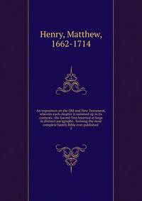 An exposition on the Old and New Testament, wherein each chapter is summed up in its contents; the Sacred Text inserted at large in distinct paragraphs . forming the most complete family Bible ever published . 2