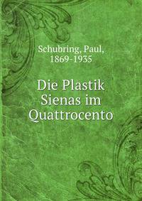 Die Plastik Sienas im Quattrocento