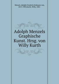 Adolph Menzels Graphische Kunst. Hrsg. von Willy Kurth