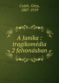A Janika : tragikom?dia 2 felvon?sban