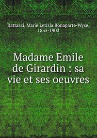 Madame Emile de Girardin : sa vie et ses oeuvres