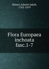 Flora Europaea inchoata. fasc.1-7