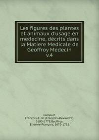 Les figures des plantes et animaux d'usage en medecine, d?crits dans la Matiere Medicale de Geoffroy Medecin