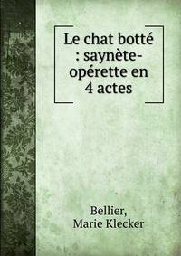 Le chat bott? : sayn?te-op?rette en 4 actes