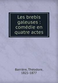 Les brebis galeuses : com?die en quatre actes