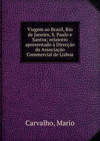Viagem ao Brazil, Rio de Janeiro, S. Paulo e Santos; relatorio apresentado ? Direc??o da Associa??o Commercial de Lisboa