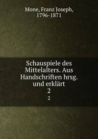 Schauspiele des Mittelalters. Aus Handschriften hrsg. und erklrt. 2