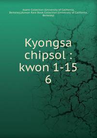 Kyongsa chipsol : kwon 1-15. 6