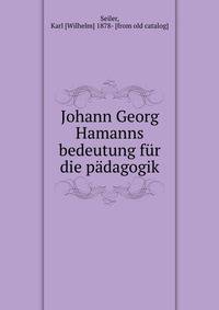 Johann Georg Hamanns bedeutung fur die padagogik