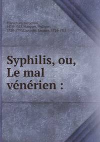 Syphilis, ou, Le mal v?n?rien :