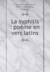 La syphilis : po?me en vers latins