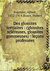 Des glossites tertiaires : (glossites scl?reuses, glossites gommeuses) : le?ons profess?es