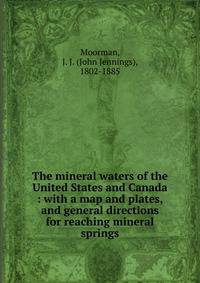 The mineral waters of the United States and Canada : with a map and plates, and general directions for reaching mineral springs