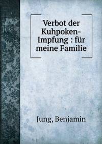 Verbot der Kuhpoken-Impfung : f?r meine Familie