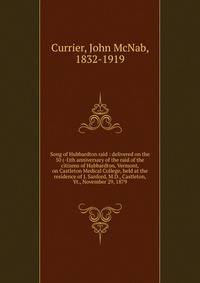 Song of Hubbardton raid : delivered on the 50 (-I)th anniversary of the raid of the citizens of Hubbardton, Vermont, on Castleton Medical College, held at the residence of J. Sanford, M.D., Castleton, Vt., November 29, 1879
